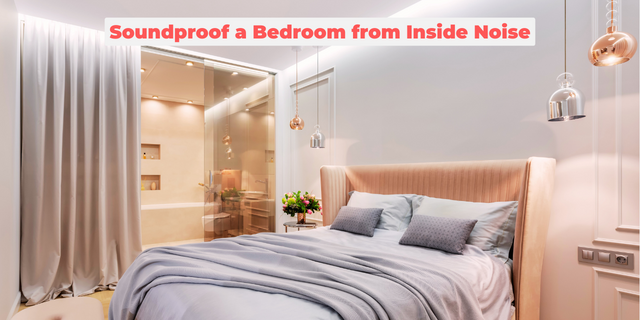 Soundproof a Bedroom from Inside Noise